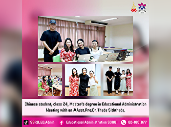 Chinese student, class 24, Master's
degree in Educational Administration
Meeting with an #Asst.Pro.Dr.Thada
Siththada.